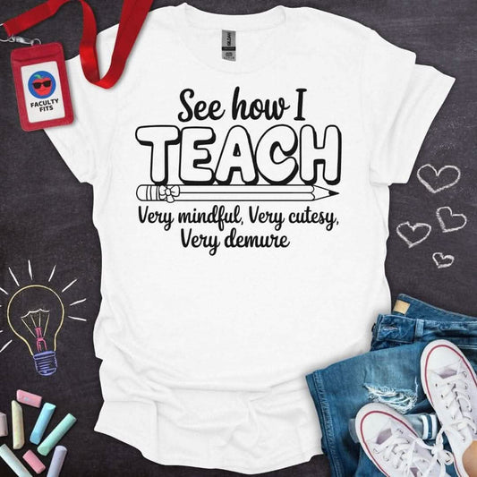 See How I Teach T-Shirt - Faculty Fits